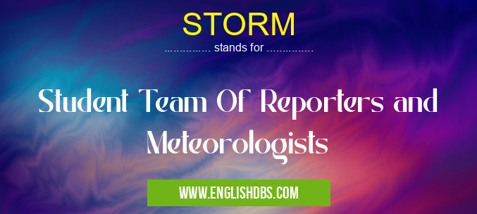 STORM means Student Team Of Reporters and Meteorologists STORM