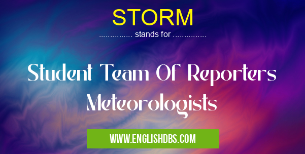 STORM means Student Team Of Reporters Meteorologists STORM