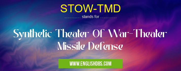 STOW-TMD means Synthetic Theater Of War-Theater Missile Defense STOW-TMD