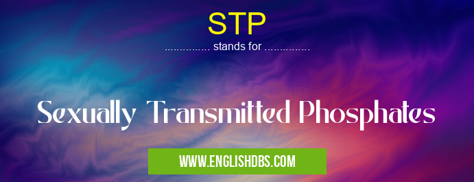 STP means Sexually Transmitted Phosphates STP