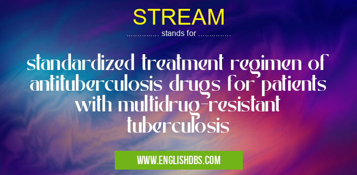 STREAM means standardized treatment regimen of antituberculosis drugs for patients with multidrug-resistant tuberculosis STREAM