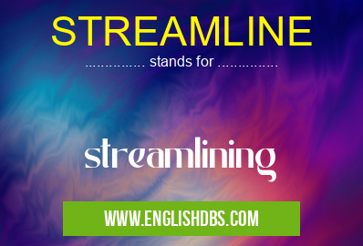 STREAMLINE means streamlining STREAMLINE