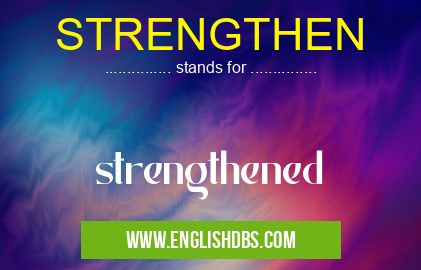 STRENGTHEN means strengthened STRENGTHEN