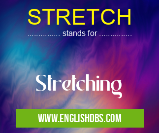 STRETCH means Stretching STRETCH