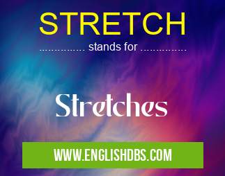 STRETCH means Stretches STRETCH