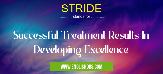 STRIDE means Successful Treatment Results In Developing Excellence STRIDE
