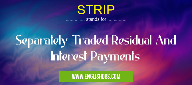 STRIP means Separately Traded Residual And Interest Payments STRIP