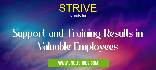 STRIVE means Support and Training Results in Valuable Employees STRIVE