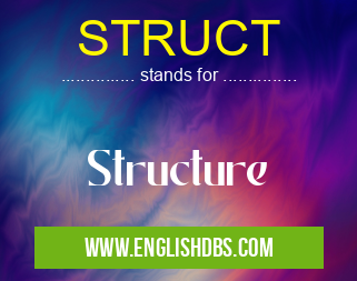 STRUCT means Structure STRUCT