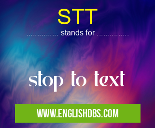 STT means stop to text STT