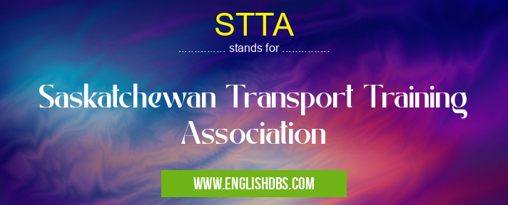 STTA means Saskatchewan Transport Training Association STTA