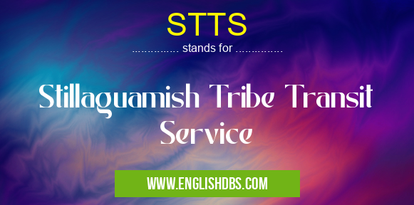 STTS means Stillaguamish Tribe Transit Service STTS