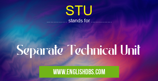 STU means Separate Technical Unit STU