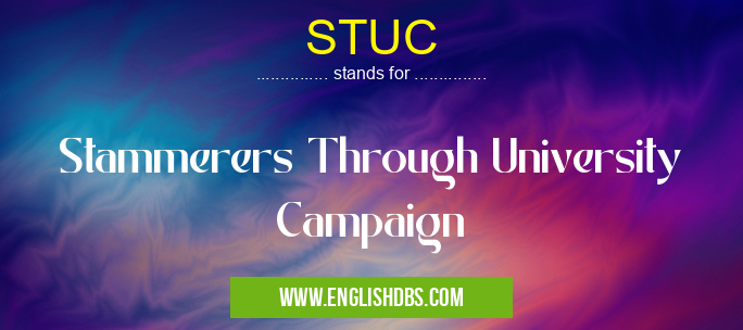 STUC means Stammerers Through University Campaign STUC