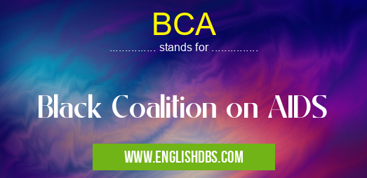 BCA means Black Coalition on AIDS BCA