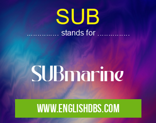SUB means SUBmarine SUB