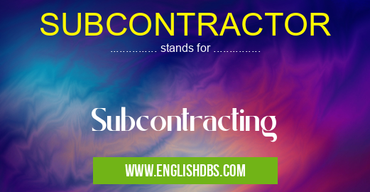 SUBCONTRACTOR means Subcontracting SUBCONTRACTOR