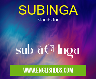SUBINGA means sub “ Inga SUBINGA