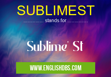SUBLIMEST means Sublime' St SUBLIMEST