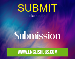 SUBMIT means Submission SUBMIT