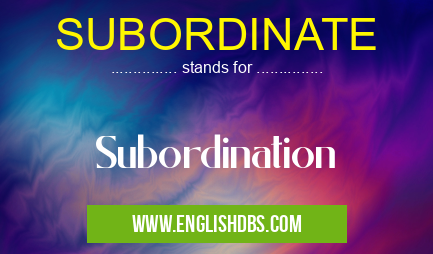 SUBORDINATE means Subordination SUBORDINATE
