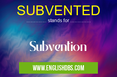 SUBVENTED means Subvention SUBVENTED