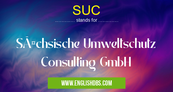 SUC means Sächsische Umweltschutz Consulting GmbH SUC