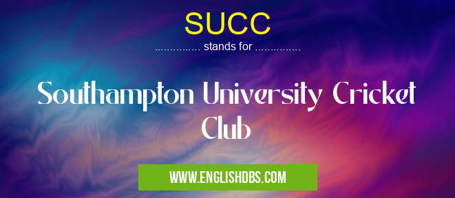 SUCC means Southampton University Cricket Club SUCC