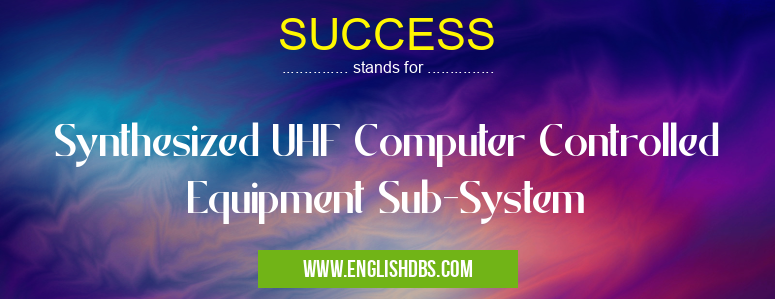 SUCCESS means Synthesized UHF Computer Controlled Equipment Sub-System SUCCESS