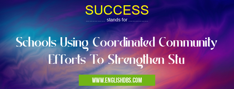 SUCCESS means Schools Using Coordinated Community Efforts To Strengthen Stu SUCCESS