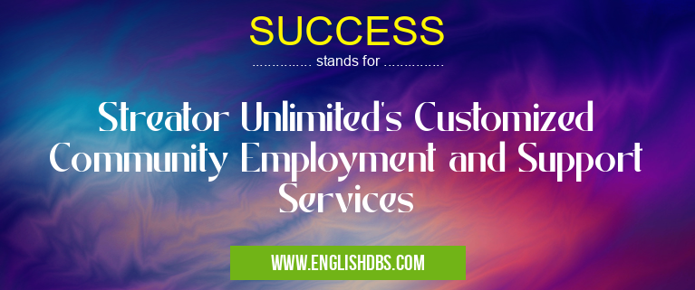 SUCCESS means Streator Unlimited's Customized Community Employment and Support Services SUCCESS