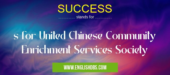 SUCCESS means s for United Chinese Community Enrichment Services Society SUCCESS