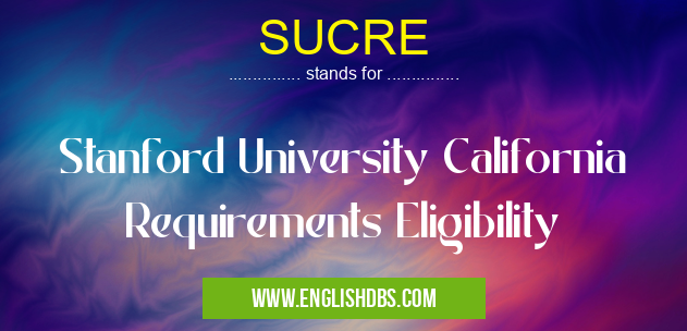 SUCRE means Stanford University California Requirements Eligibility SUCRE