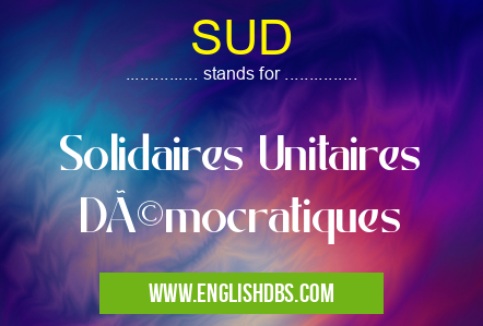 SUD means Solidaires Unitaires Démocratiques SUD