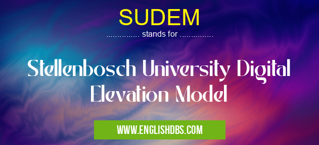 SUDEM means Stellenbosch University Digital Elevation Model SUDEM