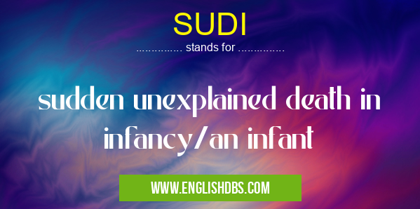 SUDI means sudden unexplained death in infancy/an infant SUDI