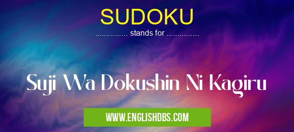 SUDOKU means Suji Wa Dokushin Ni Kagiru SUDOKU