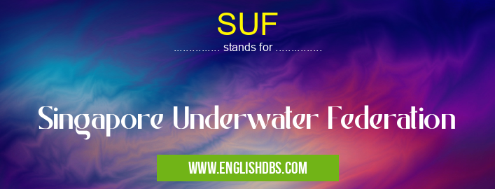 SUF means Singapore Underwater Federation SUF