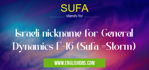 SUFA means Israeli nickname for General Dynamics F-16 (Sufa =Storm) SUFA