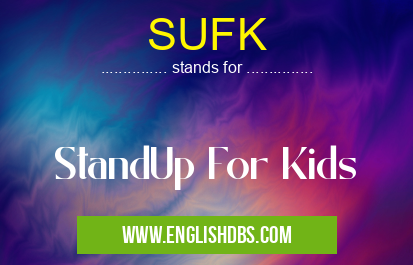 SUFK means StandUp For Kids SUFK