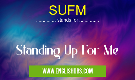 SUFM means Standing Up For Me SUFM