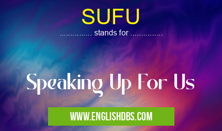 SUFU means Speaking Up For Us SUFU