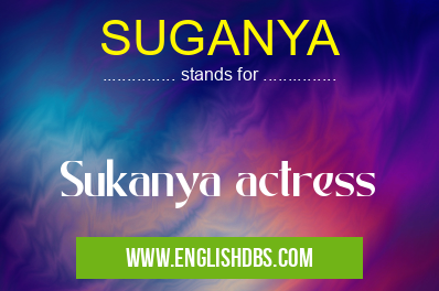 SUGANYA means Sukanya actress SUGANYA