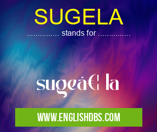 SUGELA means suge… la SUGELA