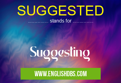 SUGGESTED means Suggesting SUGGESTED