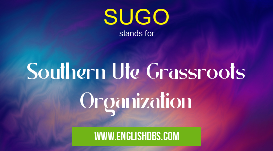 SUGO means Southern Ute Grassroots Organization SUGO