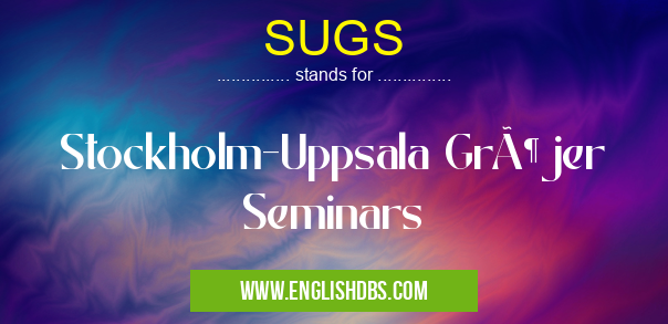 SUGS means Stockholm-Uppsala Gröjer Seminars SUGS