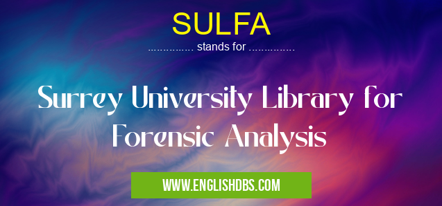 SULFA means Surrey University Library for Forensic Analysis SULFA