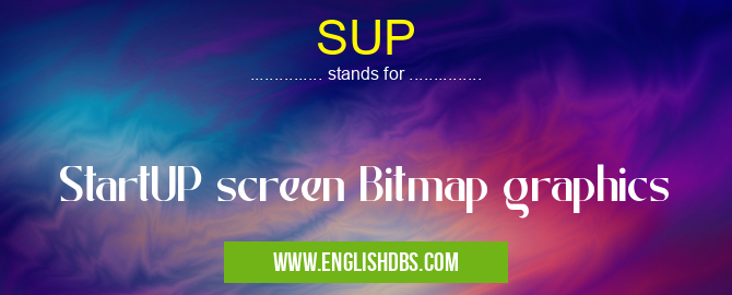 SUP means StartUP screen Bitmap graphics SUP