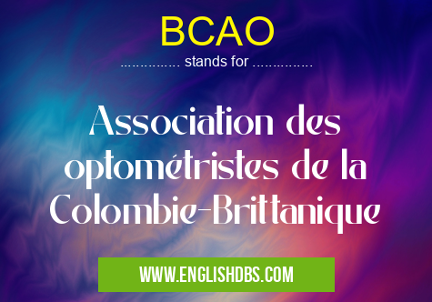 BCAO means Association des optométristes de la Colombie-Brittanique BCAO